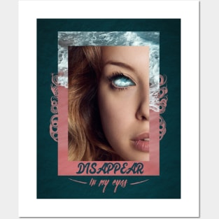 Disappear in my eyes Posters and Art